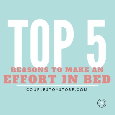 top 5 reasons to make an effort in bed social