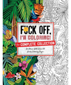 Fuck Off, I'm Coloring: The Complete Collection