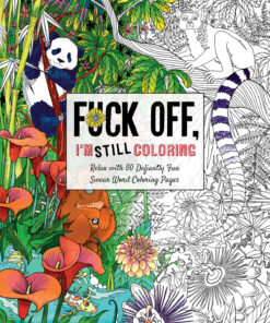 Fuck Off, I'm STILL Coloring Coloring Book