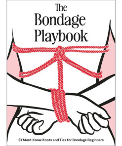 The Bondage Playbook:31 Must-Know Knots and Ties for Bondage Beginners