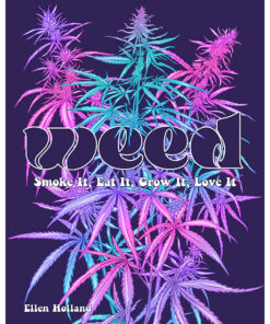 WEED: Smoke it, Eat it, Grow it, Love it