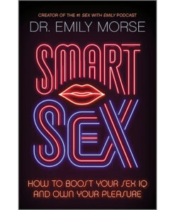 SMART SEX: How to Boost Your Sex IQ and Own Your Pleasure
